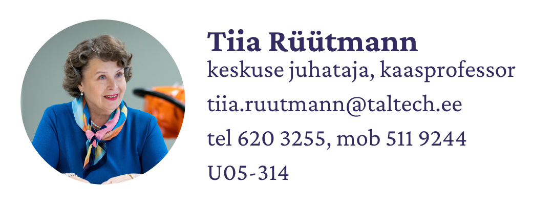 Tiia Rüütmann
keskuse juhataja, kaasprofessor
tiia.ruutmann@taltech.ee
tel 620 3255, mob 511 9244
U05-314